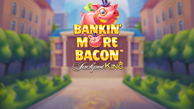 Bankin' More Bacon Jackpot King